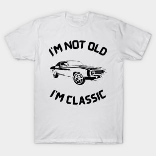 I m not old I m classic T-Shirt